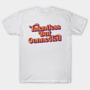 Talentless But Connected T-Shirt